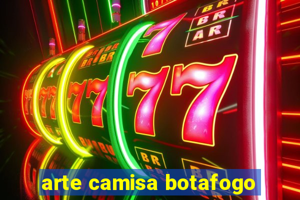 arte camisa botafogo